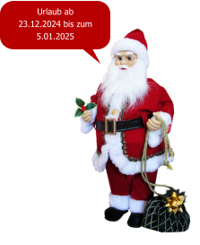 Urlaub ab 23.12.2024 bis zum  5.01.2025